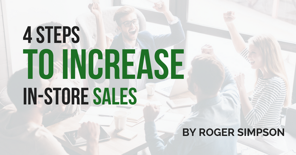 4 Steps To Increase In-Store Sales