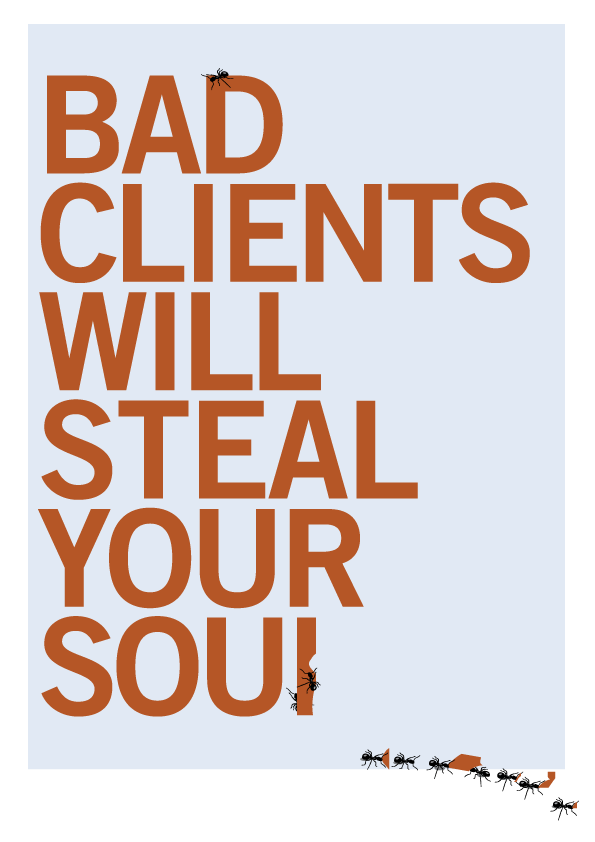 Bad Clients Will Steal Your Soul.